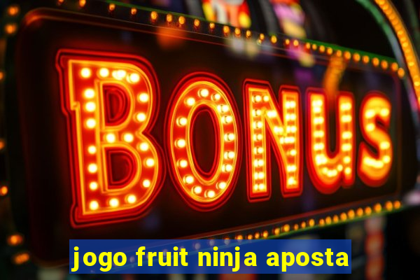 jogo fruit ninja aposta