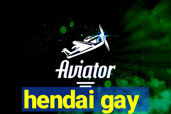 hendai gay