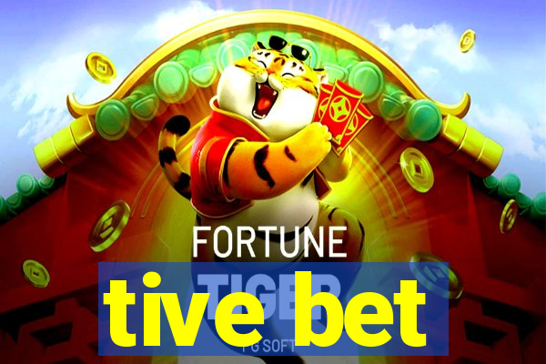 tive bet