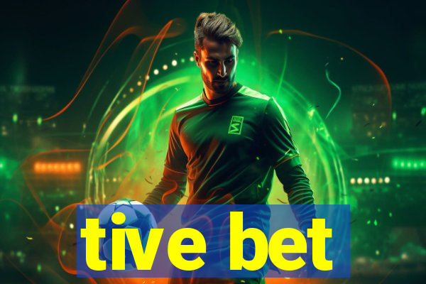 tive bet