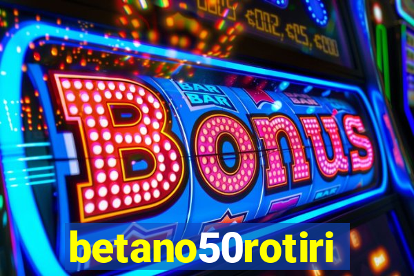 betano50rotiri