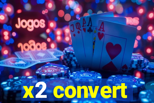 x2 convert