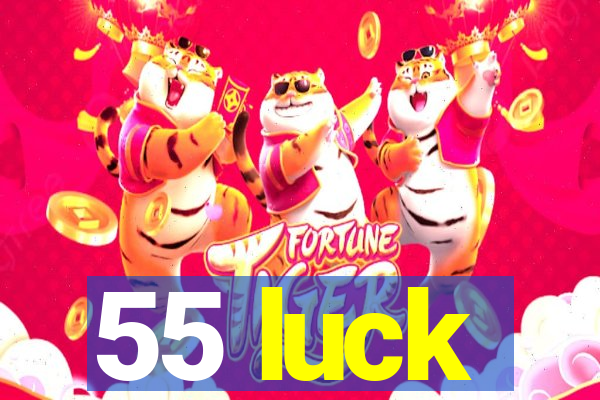 55 luck