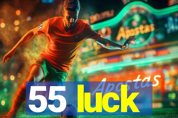 55 luck