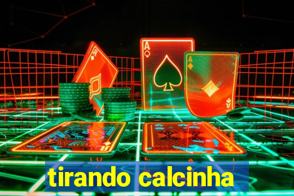 tirando calcinha