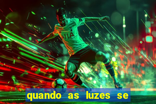 quando as luzes se apagam filme completo dublado topflix