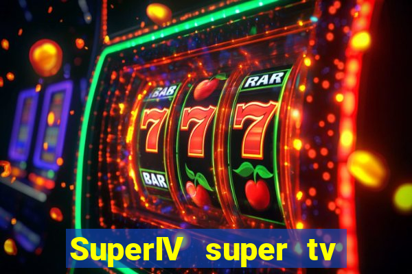 SuperIV super tv ao vivo super super tv