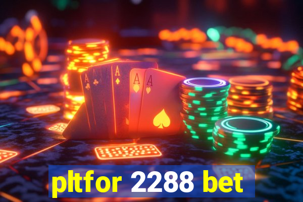 pltfor 2288 bet