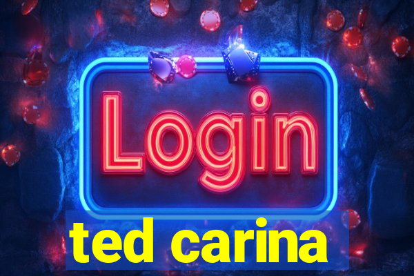 ted carina