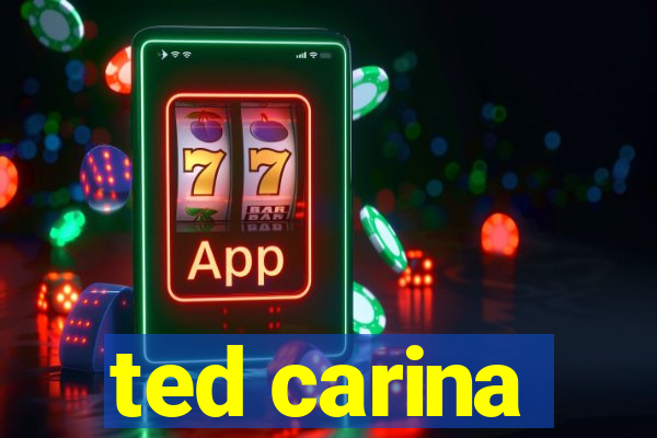 ted carina
