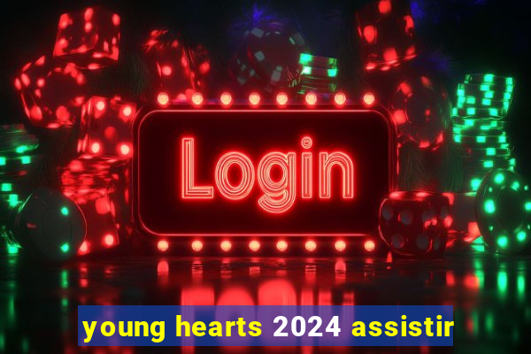 young hearts 2024 assistir