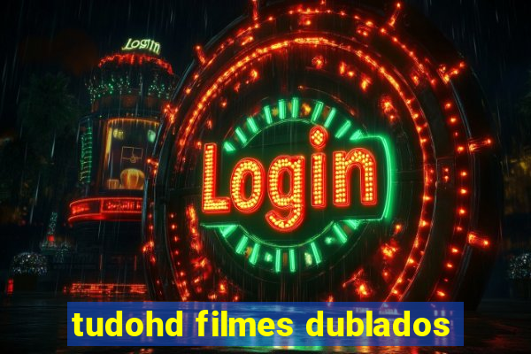 tudohd filmes dublados