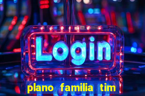 plano familia tim 3 chips