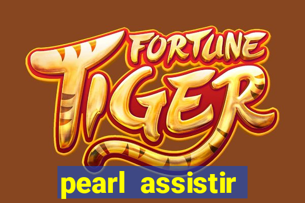 pearl assistir online megaflix