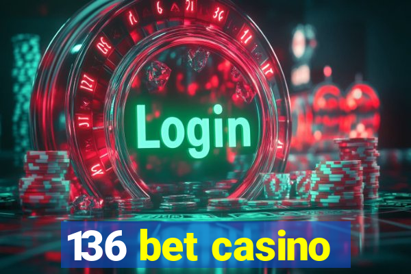 136 bet casino