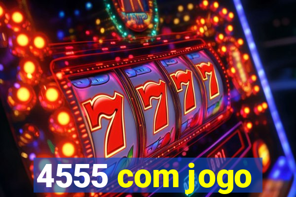 4555 com jogo