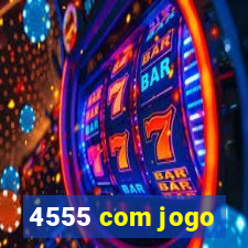 4555 com jogo