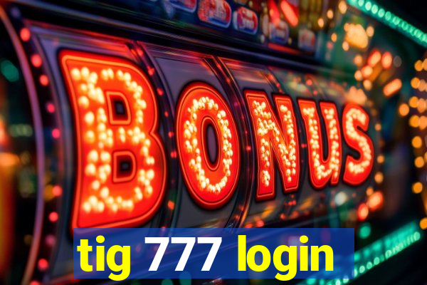 tig 777 login
