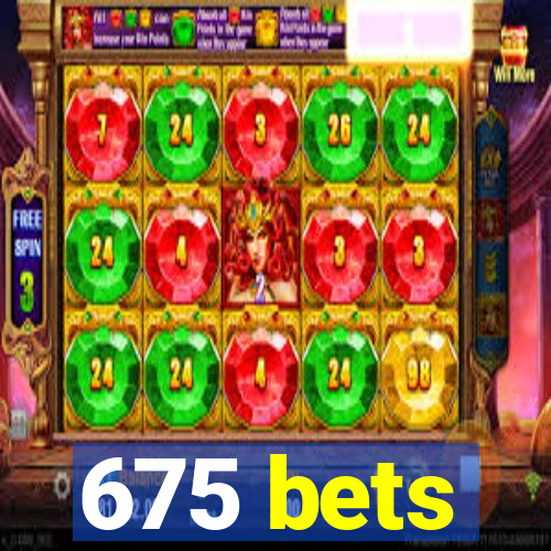 675 bets