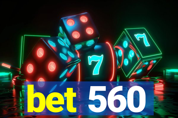 bet 560