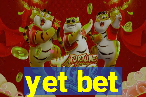 yet bet