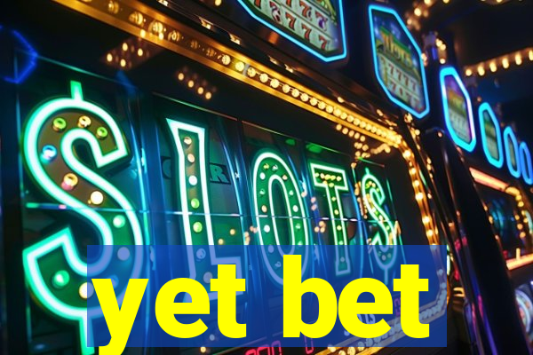 yet bet