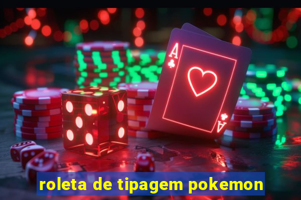 roleta de tipagem pokemon
