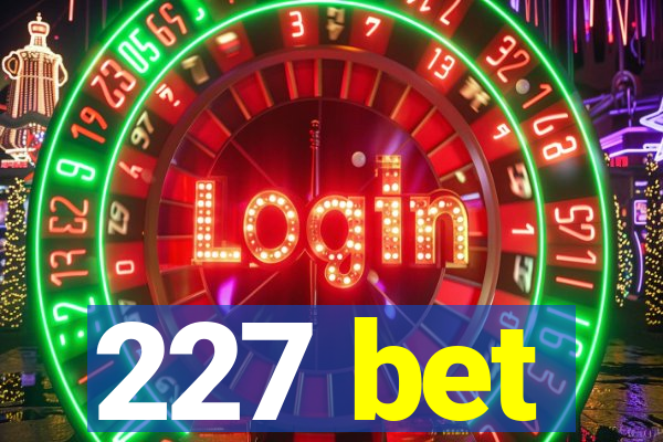 227 bet