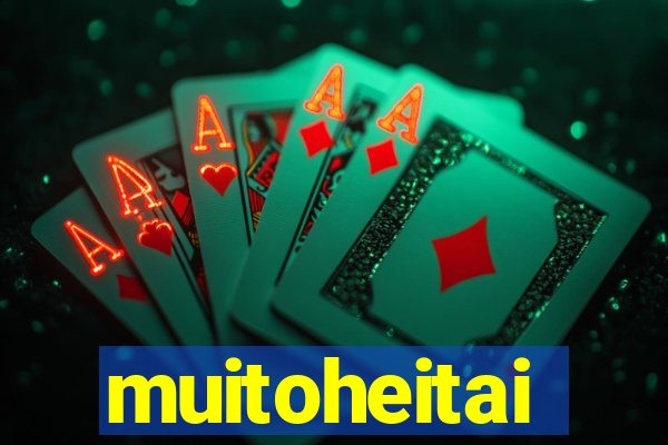 muitoheitai