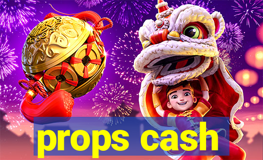 props cash