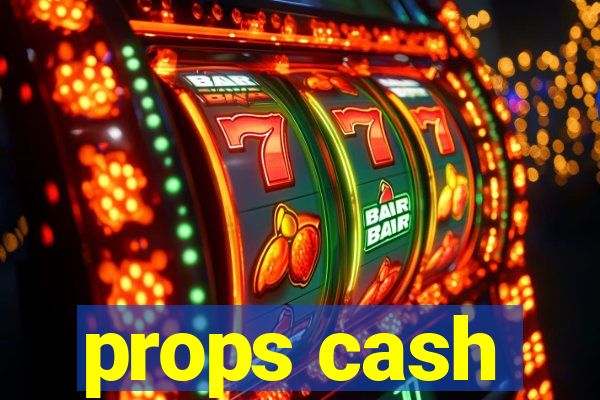props cash