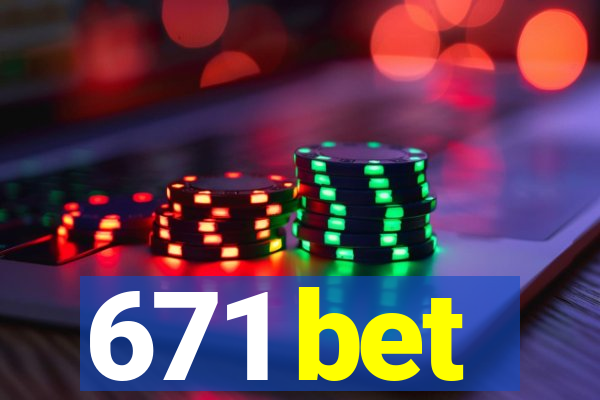 671 bet