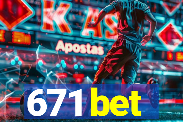 671 bet