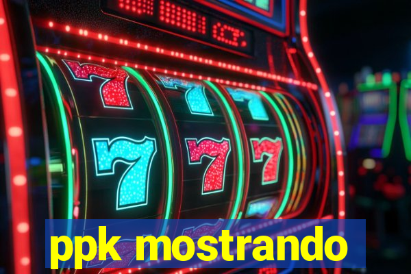 ppk mostrando