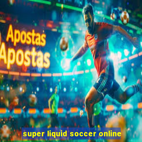 super liquid soccer online