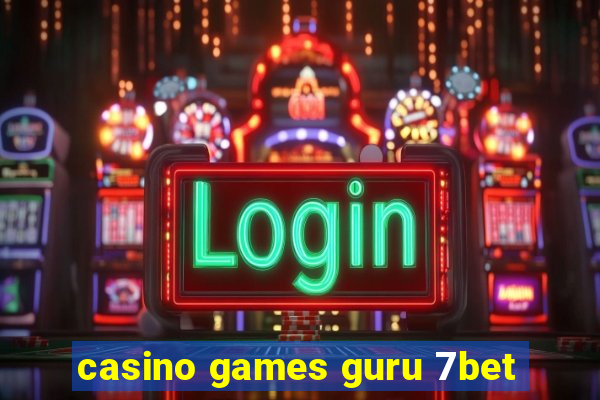 casino games guru 7bet