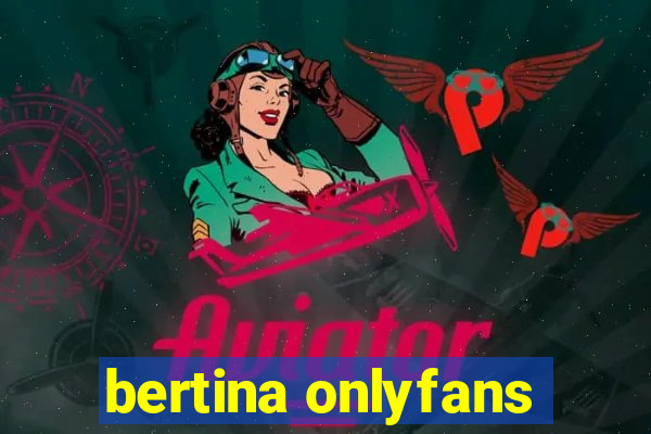 bertina onlyfans