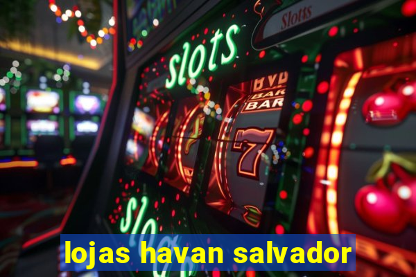 lojas havan salvador