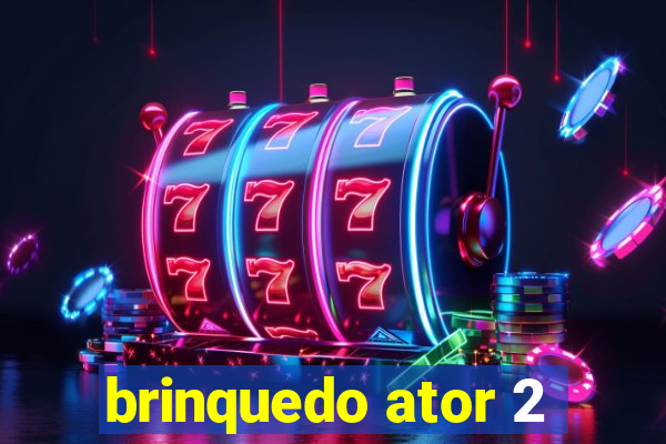 brinquedo ator 2