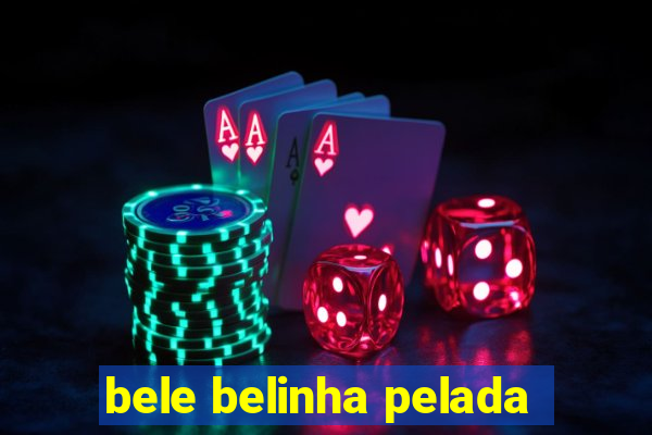 bele belinha pelada