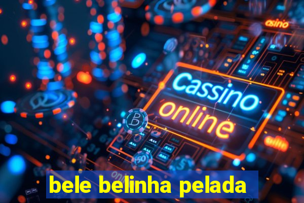 bele belinha pelada