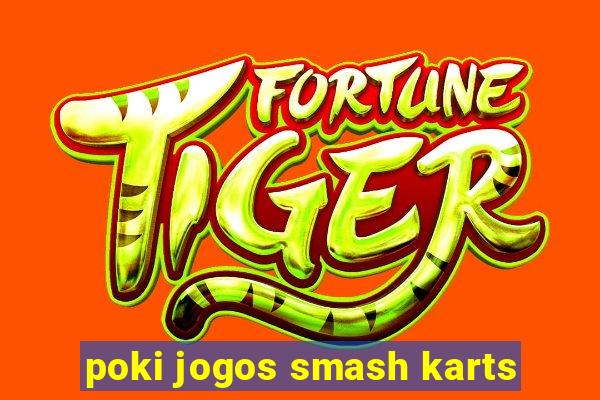 poki jogos smash karts