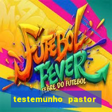 testemunho pastor hernane santos