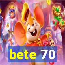 bete 70