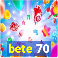 bete 70