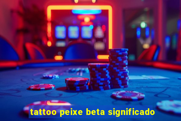 tattoo peixe beta significado