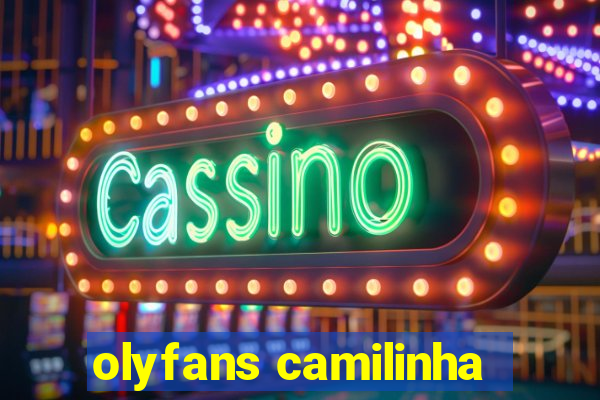 olyfans camilinha