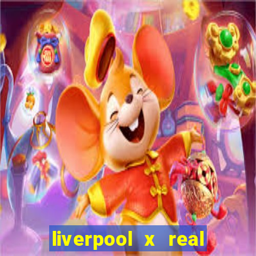 liverpool x real madrid canaisplay