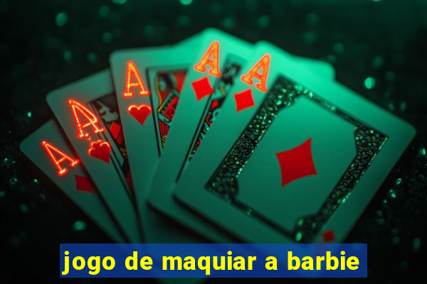 jogo de maquiar a barbie