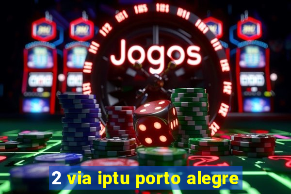 2 via iptu porto alegre